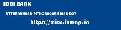 IDBI BANK  UTTARAKHAND PITHORAGARH MADKOT   micr code